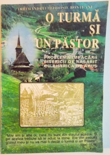 O TURMA SI UN PASTOR SAU PROBLEMA IMPACARII BISERICII DE RASARIT CU BISERICA DE APUS de ARHIMANDRITUL TEODOSIE BONTEANU , EITIA A II A REVAZUTA SI ACT