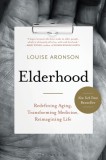 Elderhood: Carte straina (Engleza) despre imbatranire, medicina si viata de Louise Aronson