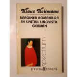 Klaus Heitmann - Imaginea rom&acirc;nilor &icirc;n spațiul lingvistic german 1775-1918 (un studiu imagologic)