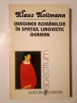 Klaus Heitmann - Imaginea rom&amp;acirc;nilor &amp;icirc;n spațiul lingvistic german 1775-1918 (un studiu imagologic) foto