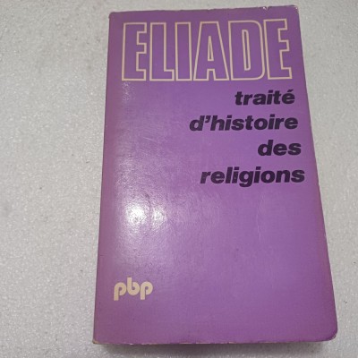 MIRCEA ELIADE-TRATAT DE ISTORIA RELIGIILOR( IN LIMBA FRANCEZA)-1979 S3. foto