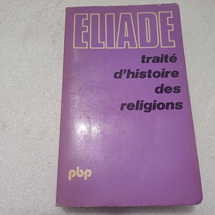 MIRCEA ELIADE-TRATAT DE ISTORIA RELIGIILOR( IN LIMBA FRANCEZA)-1979 S3.