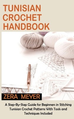 Tunisian Crochet Handbook: A Step-By-Step Guide for Beginners in Stitching Tunisian Crochet Patterns With Tools and Techniques Included foto