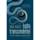 Ispita transcendentei. O critica a religiei si a paranormalului - Paul Kurtz