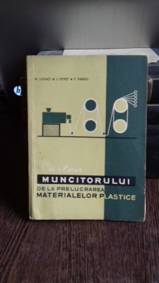 CARTEA MUNCITORULUI DE LA PRELUCRAREA MATERIALELOR PLASTICE - M. LUCACI foto