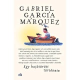 Egy haj&oacute;t&ouml;r&ouml;tt t&ouml;rt&eacute;nete - Gabriel Garc&iacute;a M&aacute;rquez