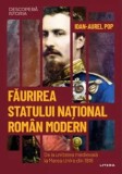 Cumpara ieftin Faurirea statului national roman modern. De la unitatea medievala la Marea Unire din 1918/Ioan-Aurel Pop, Litera