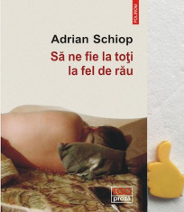 Sa ne fie la toti la fel de rau Adrian Schiop foto