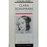 Clara Schumann. Viata la patru maini - Catherine Lepront (Y11)