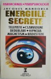 Energiile secrete. Telepatie, clarviziune, dedublare, hipnoza, magnetism, radiestezie &ndash; Jacques Mandorla (putin uzata)
