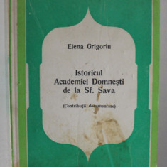 ISTORICUL ACADEMIEI DOMNESTI DE LA SF SAVA ( CONTRIBUTII DOCUMENTARE ) de ELENA GRIGORIU , 1978 * COPERTA UZATA