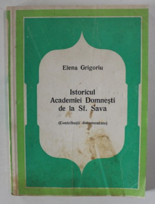 ISTORICUL ACADEMIEI DOMNESTI DE LA SF SAVA ( CONTRIBUTII DOCUMENTARE ) de ELENA GRIGORIU , 1978 foto