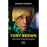 Tony Brown - Nem &eacute;lhetek, de meg sem halhatok - Damaris Kofmehl