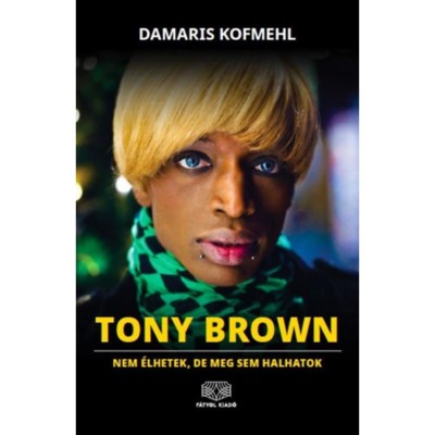 Tony Brown - Nem &amp;eacute;lhetek, de meg sem halhatok - Damaris Kofmehl foto