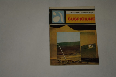 Suspiciune - Teodor Parapiru - 1984 foto