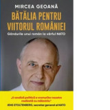 Batalia pentru viitorul Romaniei - Mircea Geoana