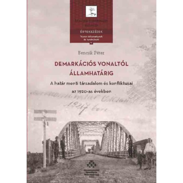 Demark&aacute;ci&oacute;s vonalt&oacute;l &aacute;llamhat&aacute;rig - A hat&aacute;r menti t&aacute;rsadalom &eacute;s konfliktusai az 1920-as &eacute;vekben - Bencsik P&eacute;ter
