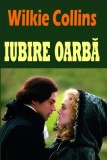 Iubire oarbă - Paperback brosat - Wilkie Collins - Orizonturi, 2022