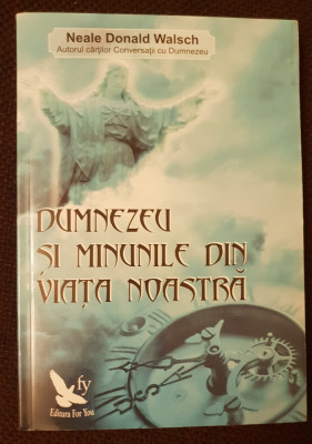 Dumnezeu și minunile din viața noastră - Neale Donald Walsch foto