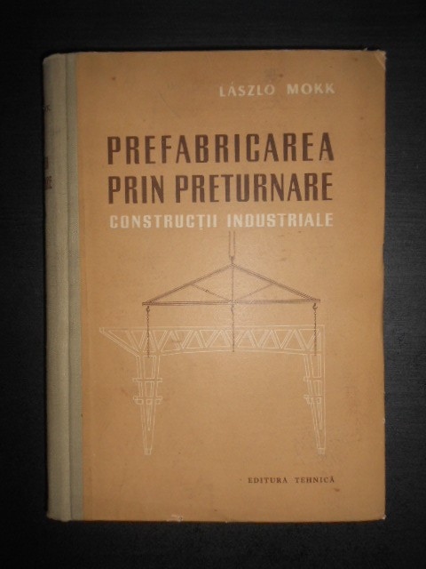 Laszlo Mokk - Prefabricarea prin preturnare. Constructii industriale