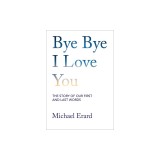 Bye Bye I Love You: The Story of Our First and Last Words