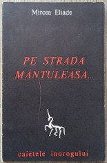 Pe strada Mantuleasa&amp;hellip; - Mircea Eliade// Caietele Inorogului, editia a 2-a foto