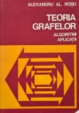 Teoria Grafelor: Algoritmi si Aplicatii - Alexandru Al. Rosu - Carte