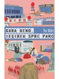 Cumpara ieftin Gara Ueno, iesirea spre parc/Yu Miri