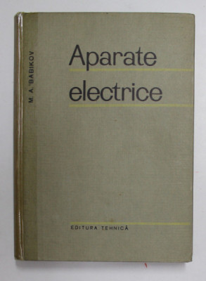 APARATE ELECTRICE de M.A. BABIKOV , VOLUMUL III - APARATE DE INALTA TENSIUNE , 1965 foto