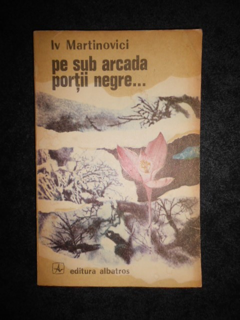 Iv Martinovici - Pe sub arcada portii negre...