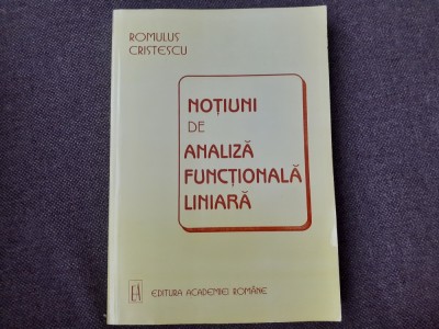 NOTIUNI DE ANALIZA FUNCTIONALA LINIARA de ROMULUS CRISTESCU , 1998 foto