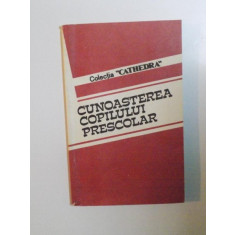 CUNOASTEREA COPILULUI PRESCOLAR de JULIETA ALEXANDRU , GEORGETA GHITA , RODICA SOVAR , 1992