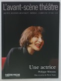 L 'AVANT - SCENE THEATRE , BIMENSUEL , SUBJET : UNE ACTRICE par PHILIPPE MINYANA , No.1440 , APARUTA 2018