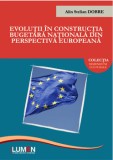 Evolutii in constructia bugetara nationala din perspectiva europeana/Alin Stelian Dobre