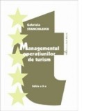Managementul operatiunilor de turism, ed. a II-a revazuta si adaugita (editia 2003) - Gabriela Stanciulescu