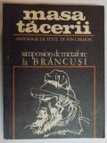 MASA TACERII. SIMPOSION DE METAFORE LA BRANCUSI. ANTOLOGIE DE TEXTE, PREFATA SI TRADUCERE DE ION CARAION 1970