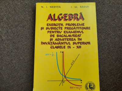 N I NEDITA ALGEBRA EXERCITII,PROBLEME SI SUBIECTE PREGATITOARE PENTRU EXAMENUL 2 foto
