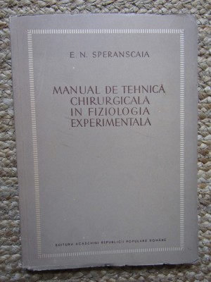 MANUAL DE TEHNICA CHIRURGICALA IN FIZIOLOGIA EXPERIMENTALA-E.N. SPERANSCAIA foto