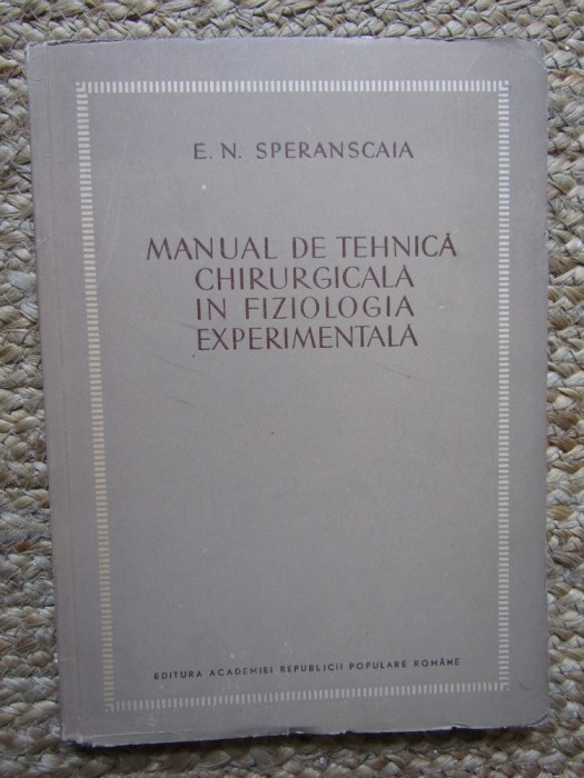 MANUAL DE TEHNICA CHIRURGICALA IN FIZIOLOGIA EXPERIMENTALA-E.N. SPERANSCAIA