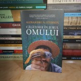 ALEXANDRU N. STERMIN - CALATORIE IN JURUL OMULUI , HUMANITAS , 2021 *