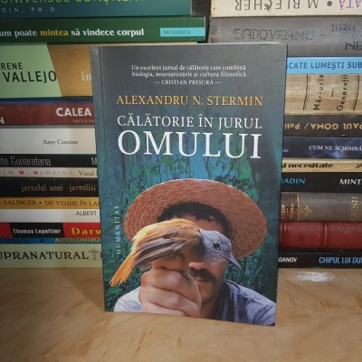 ALEXANDRU N. STERMIN - CALATORIE IN JURUL OMULUI , HUMANITAS , 2021 * foto