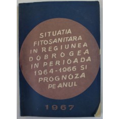 SITUATIA FITOSANITARA IN REGIUNEA DOBROGEA IN PERIOADA 1964 -1966 SI PROGNOZA PE ANUL 1967