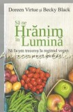 Cumpara ieftin Sa Ne Hranim In Lumina - Doreen Virtue, Becky Black, Editura Adevar Divin, 2014, Medicina Alternativa, ISBN 9786068420516