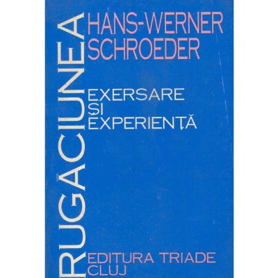 Hans Werner Schroeder - Rugaciunea. Exersare si experienta - 134420 foto