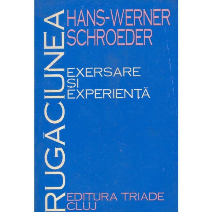 Hans Werner Schroeder - Rugaciunea. Exersare si experienta - 134420