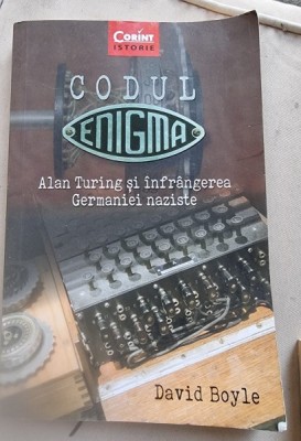 Codul Enigma. Alan Turing si infrangerea Germaniei Naziste - David Boyle foto