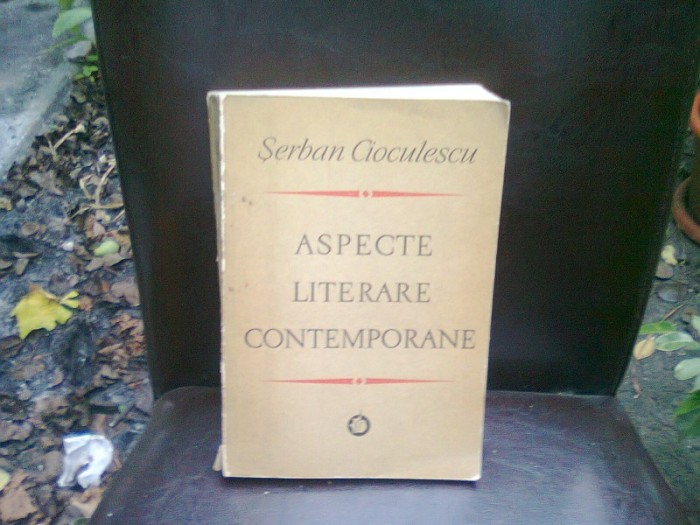 ASPECTE LITERARE CONTEMPORANE - SERBAN CIOCULESCU