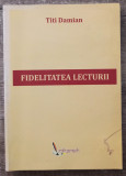 Fidelitatea lecturii - Titi Damian// dedicatie si semnatura autor