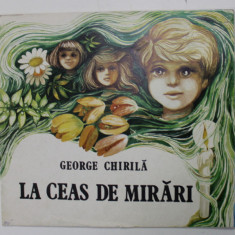 LA CEAS DE MIRARI de GEORGE CHIRILA , ilustratii de OCTAVIA TARALUNGA , 1995