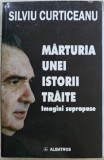 Marturia unei istorii traite - Silviu Curticeanu